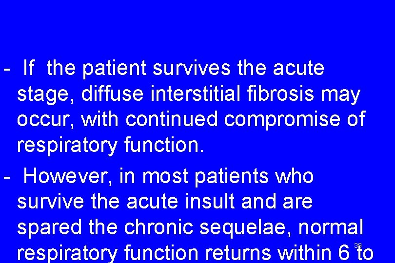 - If the patient survives the acute stage, diffuse interstitial fibrosis may occur, with