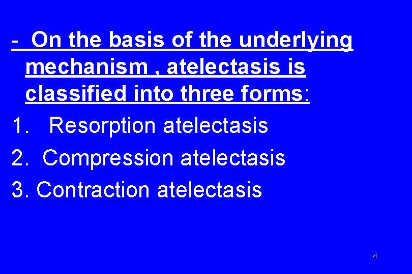 - On the basis of the underlying mechanism , atelectasis is classified into three