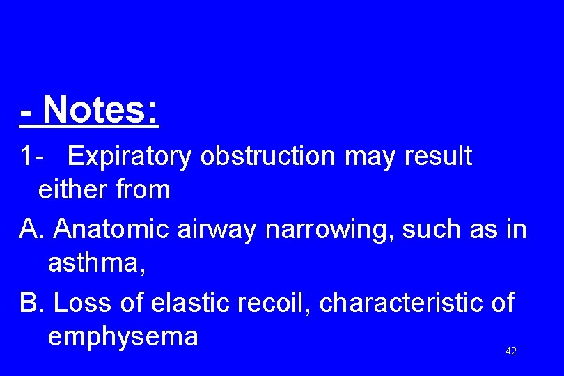 - Notes: 1 - Expiratory obstruction may result either from A. Anatomic airway narrowing,