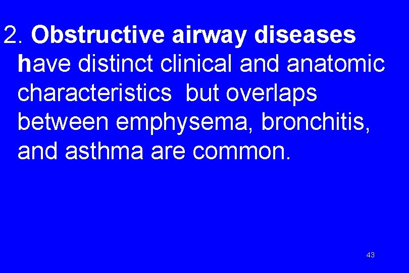 2. Obstructive airway diseases have distinct clinical and anatomic characteristics but overlaps between emphysema,