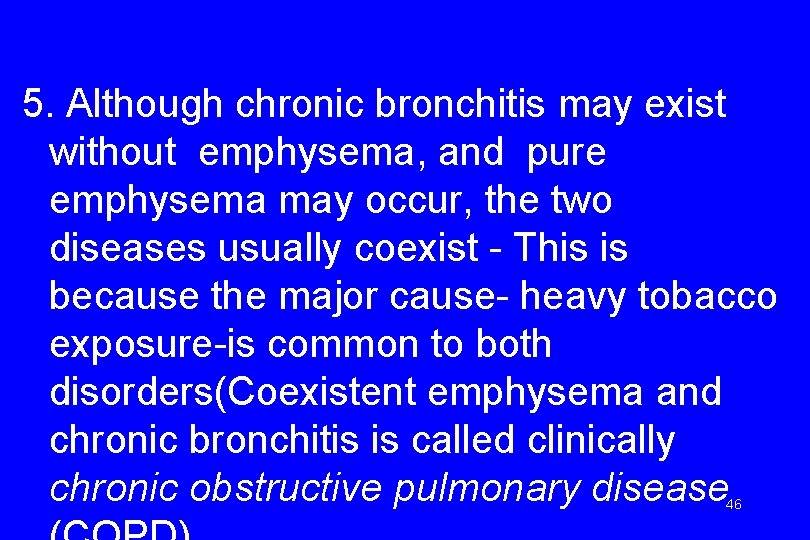 5. Although chronic bronchitis may exist without emphysema, and pure emphysema may occur, the