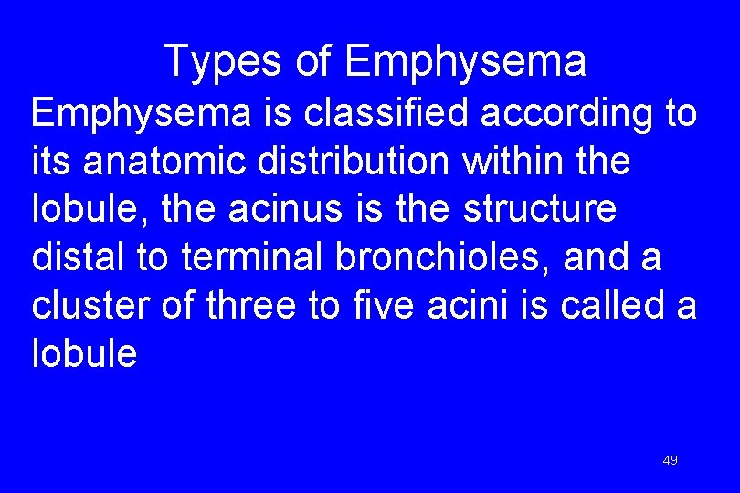Types of Emphysema is classified according to its anatomic distribution within the lobule, the