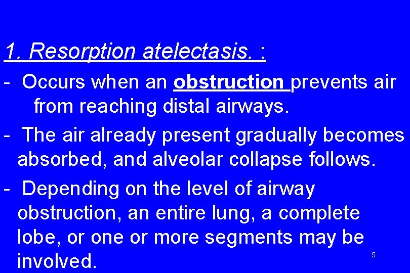 1. Resorption atelectasis. : - Occurs when an obstruction prevents air from reaching distal