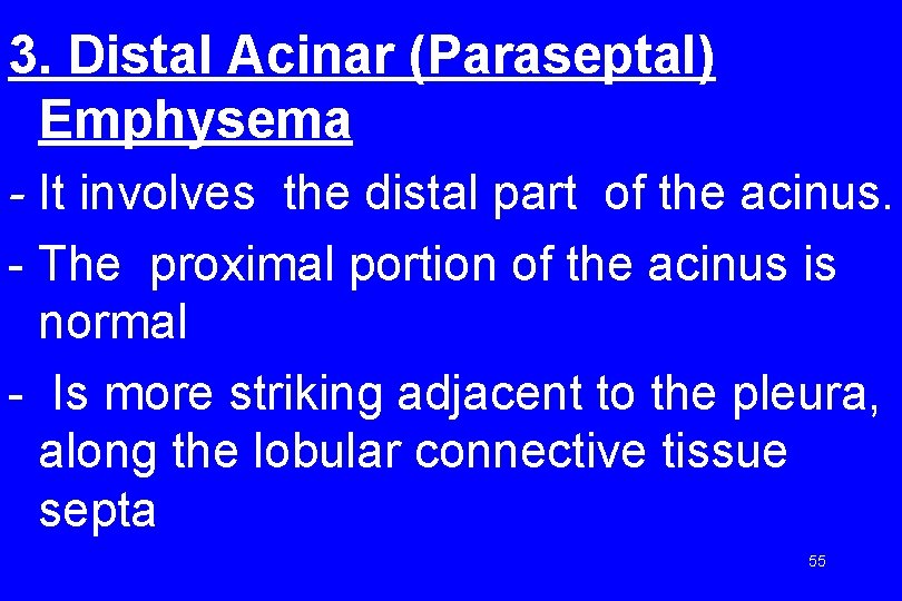 3. Distal Acinar (Paraseptal) Emphysema - It involves the distal part of the acinus.