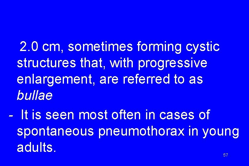 2. 0 cm, sometimes forming cystic structures that, with progressive enlargement, are referred to