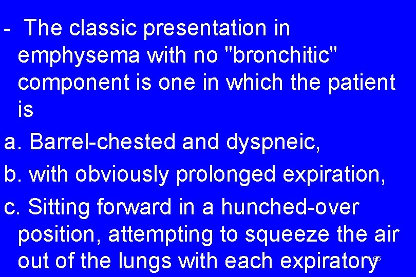 - The classic presentation in emphysema with no "bronchitic" component is one in which