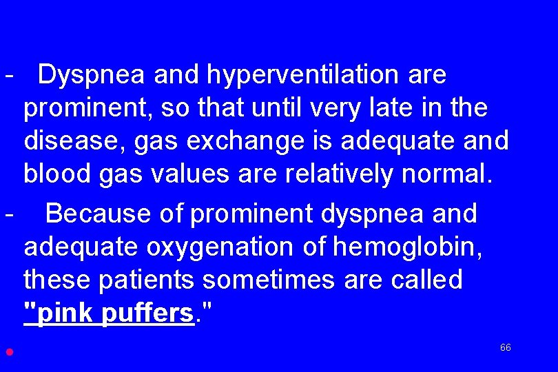 - Dyspnea and hyperventilation are prominent, so that until very late in the disease,