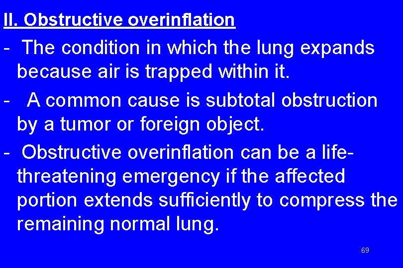 II. Obstructive overinflation - The condition in which the lung expands because air is