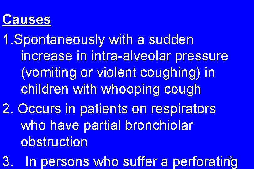 Causes 1. Spontaneously with a sudden increase in intra-alveolar pressure (vomiting or violent coughing)