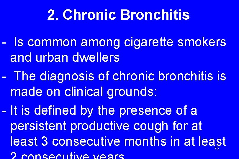 2. Chronic Bronchitis - Is common among cigarette smokers and urban dwellers - The