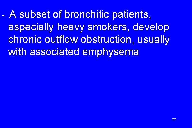 - A subset of bronchitic patients, especially heavy smokers, develop chronic outflow obstruction, usually