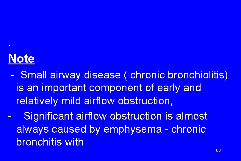 . Note - Small airway disease ( chronic bronchiolitis) is an important component of