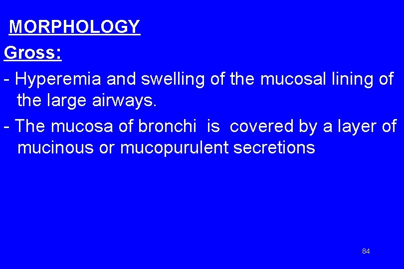 MORPHOLOGY Gross: - Hyperemia and swelling of the mucosal lining of the large airways.