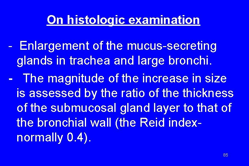 On histologic examination - Enlargement of the mucus-secreting glands in trachea and large bronchi.
