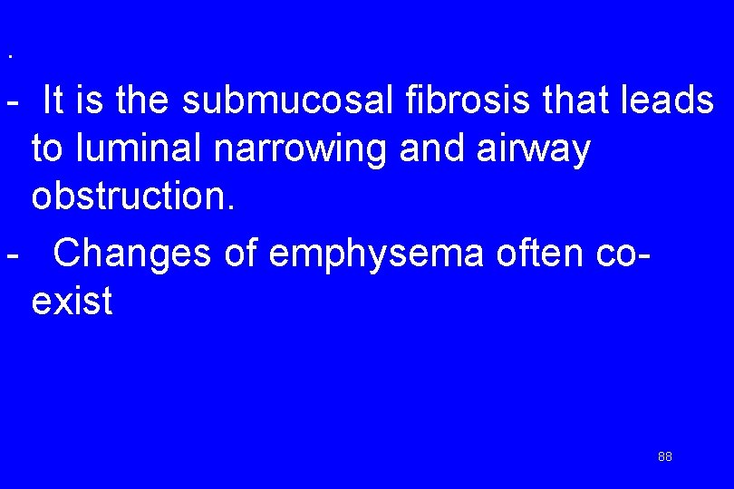 . - It is the submucosal fibrosis that leads to luminal narrowing and airway