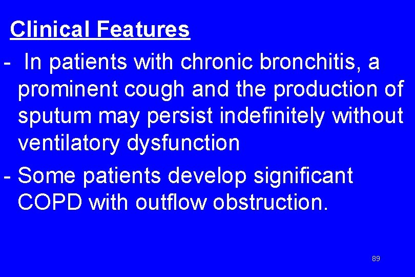 Clinical Features - In patients with chronic bronchitis, a prominent cough and the production