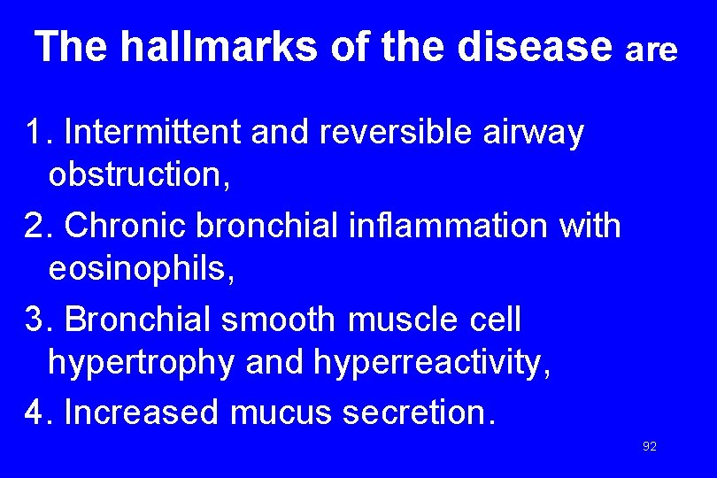 The hallmarks of the disease are 1. Intermittent and reversible airway obstruction, 2. Chronic