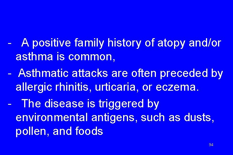 - A positive family history of atopy and/or asthma is common, - Asthmatic attacks