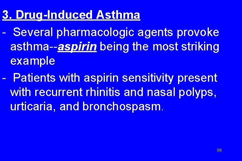 3. Drug-Induced Asthma - Several pharmacologic agents provoke asthma--aspirin being the most striking example