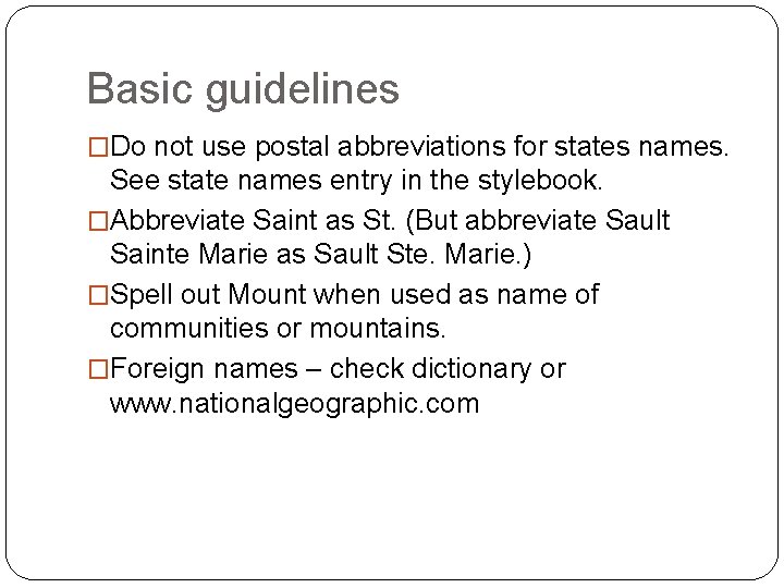 Basic guidelines �Do not use postal abbreviations for states names. See state names entry