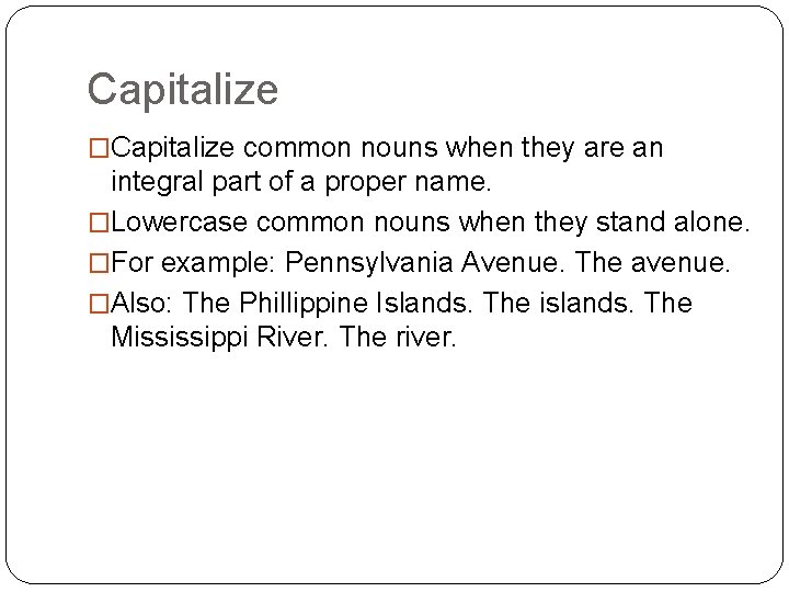 Capitalize �Capitalize common nouns when they are an integral part of a proper name.