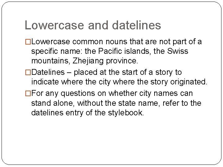 Lowercase and datelines �Lowercase common nouns that are not part of a specific name: