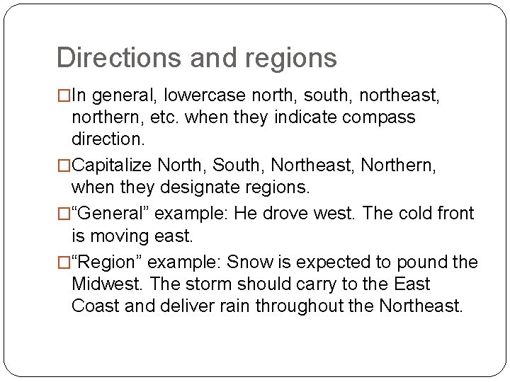 Directions and regions �In general, lowercase north, south, northeast, northern, etc. when they indicate