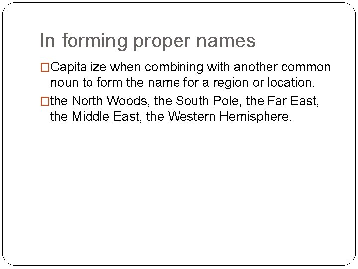 In forming proper names �Capitalize when combining with another common noun to form the