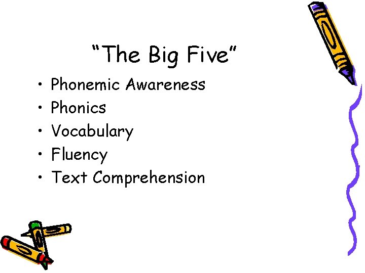 “The Big Five” • • • Phonemic Awareness Phonics Vocabulary Fluency Text Comprehension 