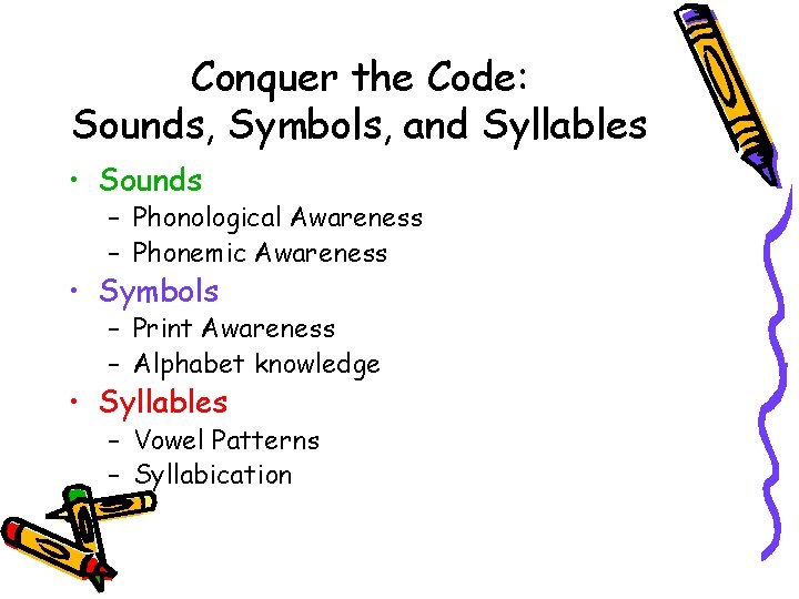 Conquer the Code: Sounds, Symbols, and Syllables • Sounds – Phonological Awareness – Phonemic