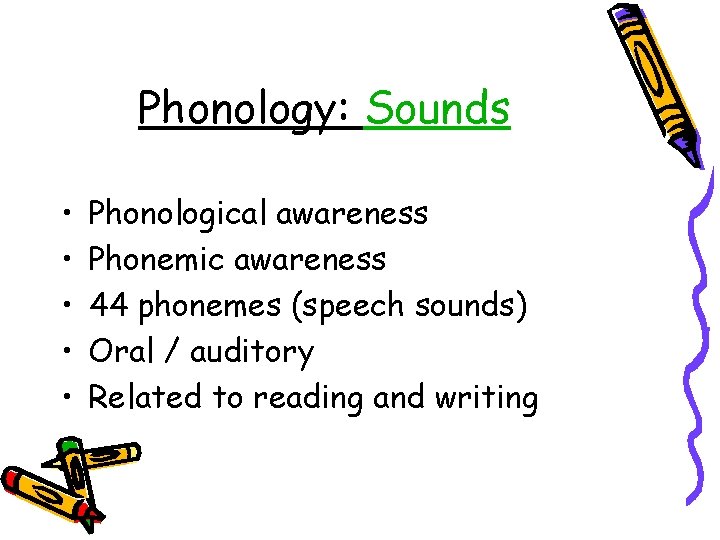 Phonology: Sounds • • • Phonological awareness Phonemic awareness 44 phonemes (speech sounds) Oral