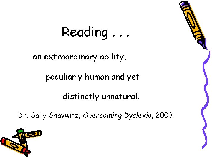 Reading. . . an extraordinary ability, peculiarly human and yet distinctly unnatural. Dr. Sally