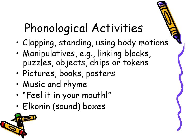 Phonological Activities • Clapping, standing, using body motions • Manipulatives, e. g. , linking