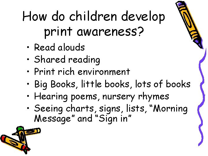 How do children develop print awareness? • • • Read alouds Shared reading Print