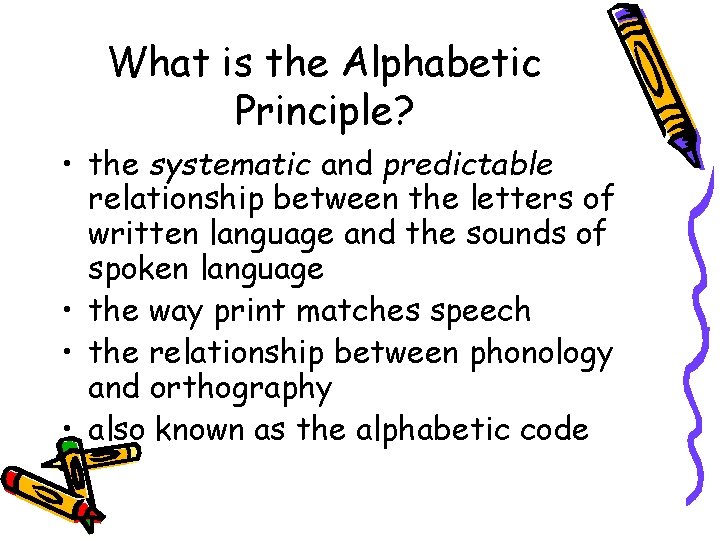 What is the Alphabetic Principle? • the systematic and predictable relationship between the letters