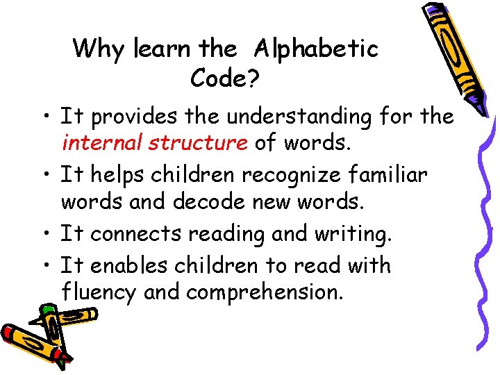 Why learn the Alphabetic Code? • It provides the understanding for the internal structure