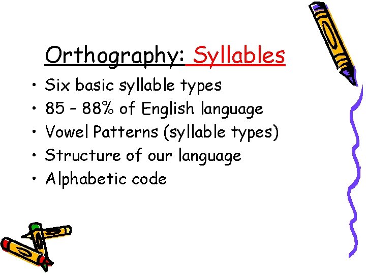 Orthography: Syllables • • • Six basic syllable types 85 – 88% of English
