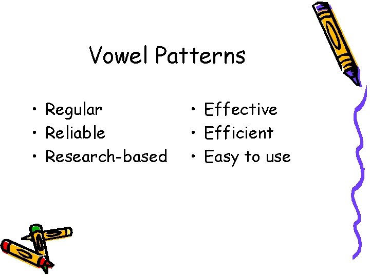 Vowel Patterns • Regular • Reliable • Research-based • Effective • Efficient • Easy