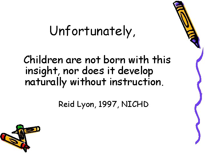 Unfortunately, Children are not born with this insight, nor does it develop naturally without