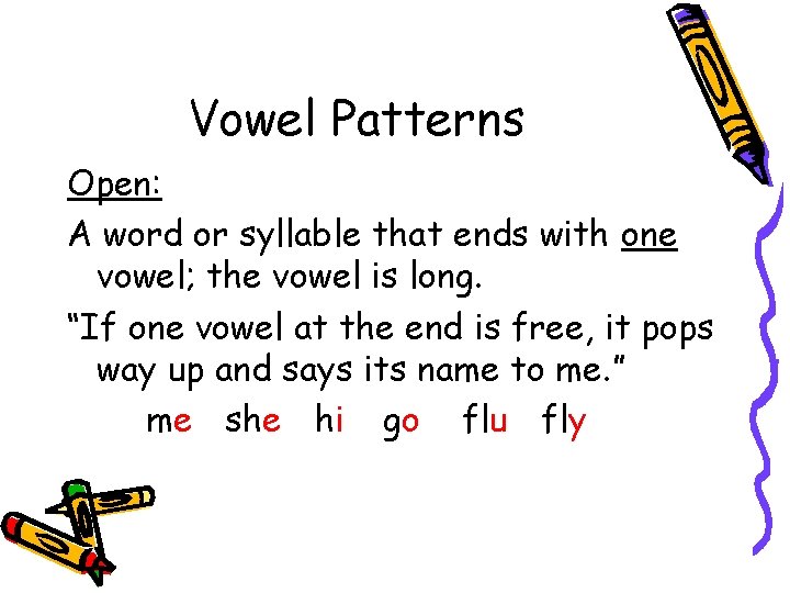 Vowel Patterns Open: A word or syllable that ends with one vowel; the vowel