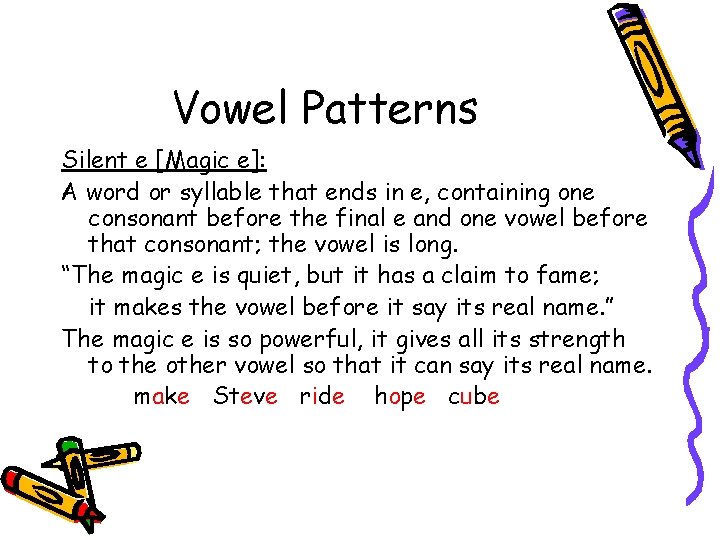 Vowel Patterns Silent e [Magic e]: A word or syllable that ends in e,