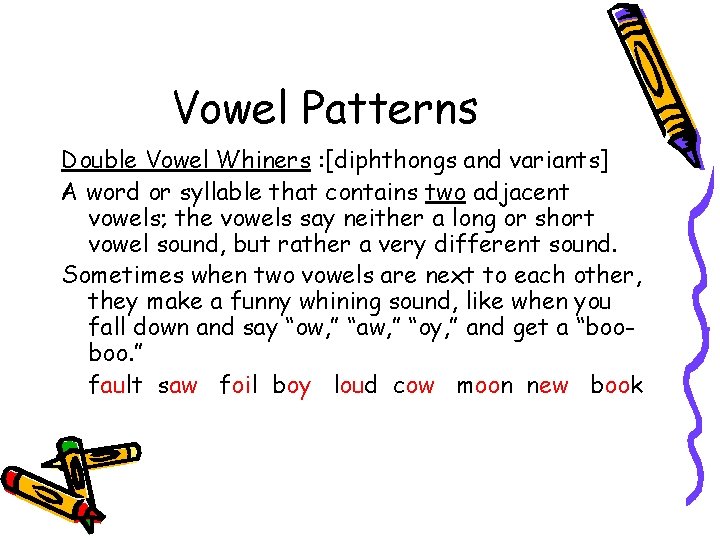 Vowel Patterns Double Vowel Whiners : [diphthongs and variants] A word or syllable that