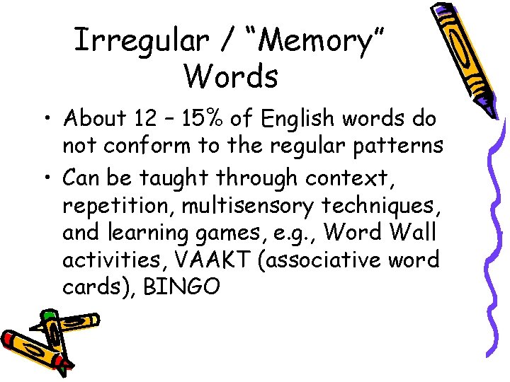 Irregular / “Memory” Words • About 12 – 15% of English words do not