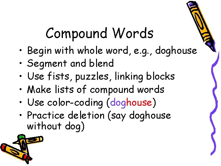 Compound Words • • • Begin with whole word, e. g. , doghouse Segment