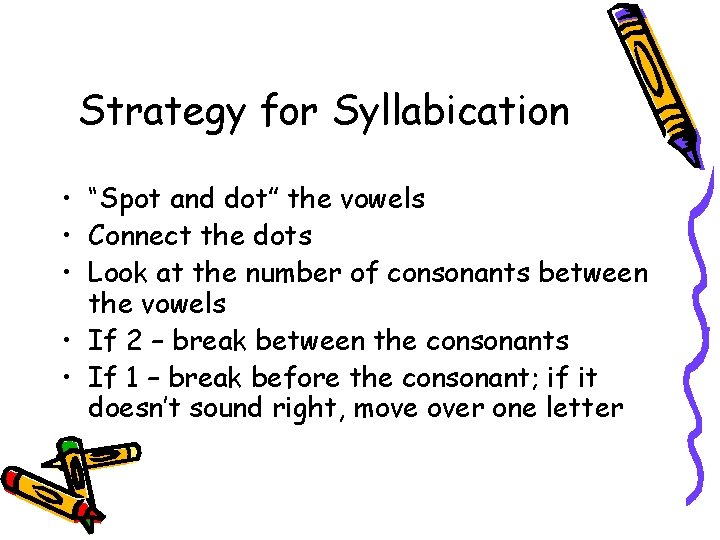 Strategy for Syllabication • “Spot and dot” the vowels • Connect the dots •