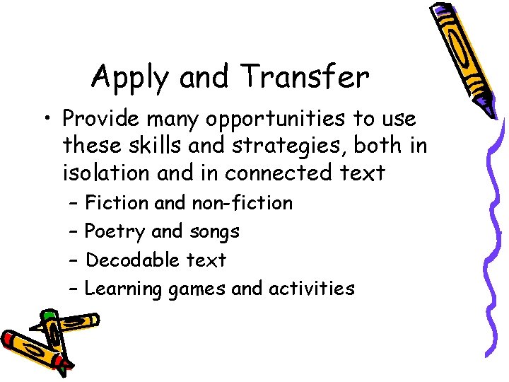 Apply and Transfer • Provide many opportunities to use these skills and strategies, both