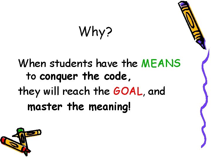 Why? When students have the MEANS to conquer the code, they will reach the