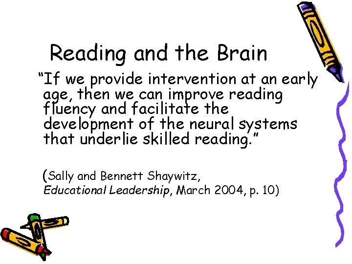Reading and the Brain “If we provide intervention at an early age, then we