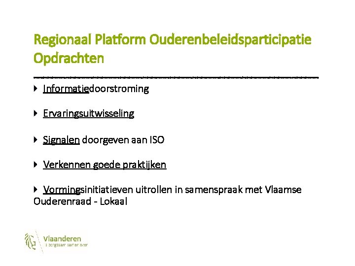 Regionaal Platform Ouderenbeleidsparticipatie Opdrachten ------------------------------- Informatiedoorstroming Ervaringsuitwisseling Signalen doorgeven aan ISO Verkennen goede praktijken