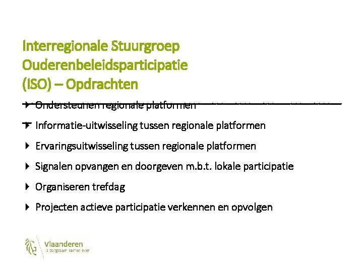 Interregionale Stuurgroep Ouderenbeleidsparticipatie (ISO) – Opdrachten ----------------------------------Ondersteunen regionale platformen -- Informatie-uitwisseling tussen regionale platformen